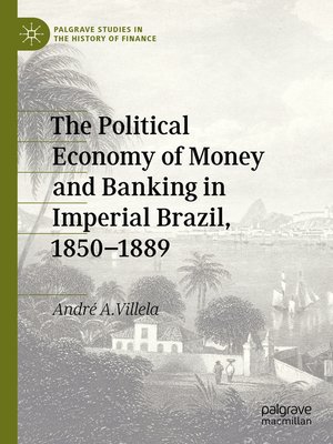 cover image of The Political Economy of Money and Banking in Imperial Brazil, 1850–1889